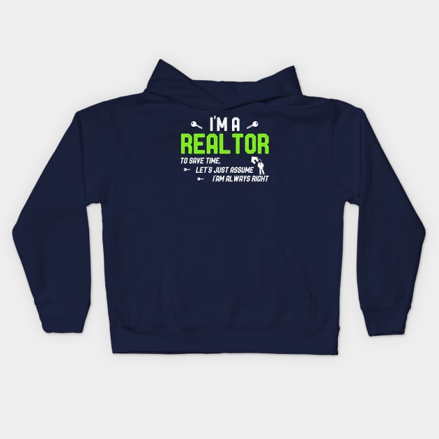 I'm a Realtor To Save Time Let's Just Assume I'm Always Right Kids Hoodie by kaza191